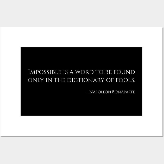 Impossible is a word to be found only in the dictionary of fools. – Napoleon Bonaparte Wall Art by Styr Designs